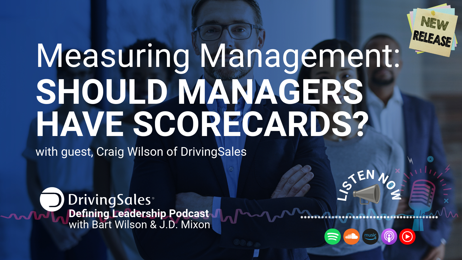 The image is a promotional graphic for a podcast episode titled "Measuring Management: SHOULD MANAGERS HAVE SCORECARDS?" It features a photograph of three individuals, likely representing business professionals or managers, in a corporate setting. The central figure, a middle-aged Caucasian man in a suit, is the focal point. The graphic includes the logo of DrivingSales' "Defining Leadership Podcast" and hosts Bart Wilson & J.D. Mixon, with guest Craig Wilson of DrivingSales. There are also icons for various streaming platforms like Spotify and Apple Music, encouraging viewers to listen to the episode. The design also features a "NEW RELEASE" tag to highlight the episode's recent availability.