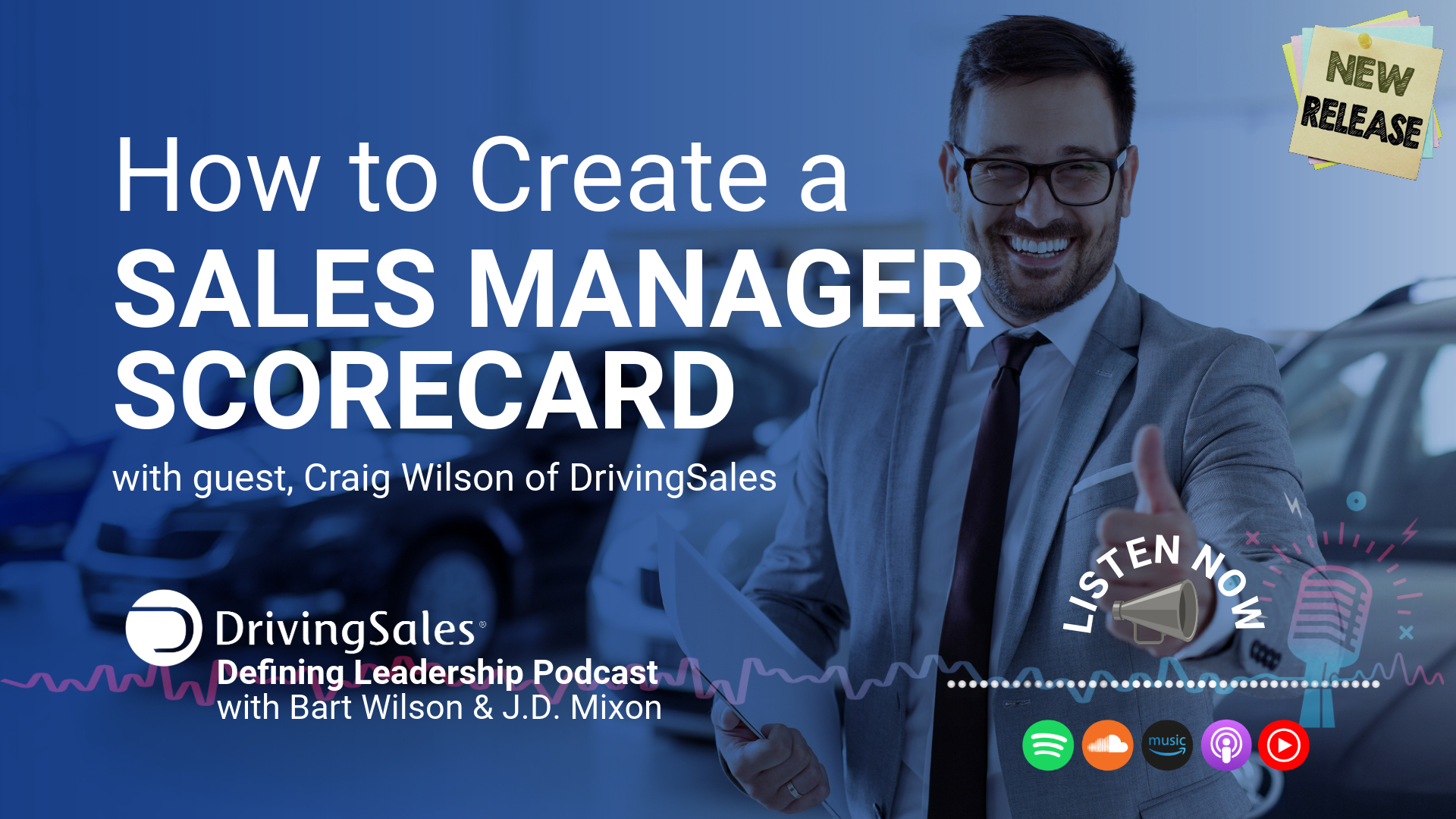 The image features a promotional graphic for a podcast episode titled "How to Create a Sales Manager Scorecard." In the foreground, a smiling man in a business suit stands confidently in a car dealership, with cars blurred in the background. Text on the image announces the episode, mentioning it features guest Craig Wilson of DrivingSales. Logos of podcast platforms like Spotify and Apple Music are included, along with a call to action urging viewers to "Listen Now." The overall design highlights a professional and engaging look for the podcast "DrivingSales Defining Leadership Podcast" with hosts Bart Wilson and J.D. Mixon.