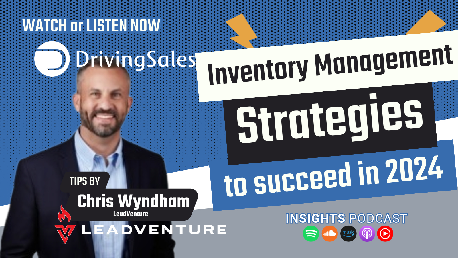 Chris Wyndham of LeadVenture discusses Inventory Management Strategies to succeed in 2024 on the DrivingSales Insights Podcast. The image features Chris Wyndham smiling in a suit, with text highlighting tips for car dealership inventory management strategies.