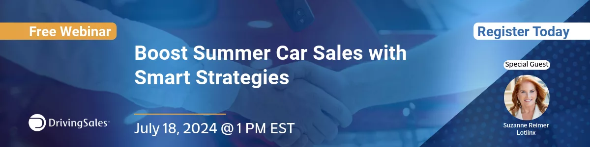 Free Webinar on Boosting Summer Car Sales with Smart Strategies. Hosted by DrivingSales on July 18, 2024, at 1 PM EST. Featuring special guest Suzanne Reimer from Lotlinx. Register today.